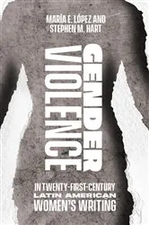 Book cover of Gender Violence in Twenty-First-Century Latin American Women's Writing by María Encarnación López