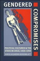 Book cover of Gendered Compromises by Karin Alejandra Rosemblatt