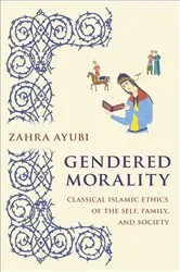 Book cover of Gendered Morality by Zahra M. S. Ayubi