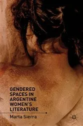 Book cover of Gendered Spaces in Argentine Women's Literature by M. Sierra