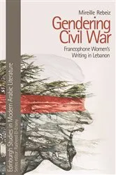 Book cover of Gendering Civil War by Mireille Rebeiz
