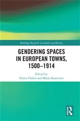 Book cover of Gendering Spaces in European Towns, 1500-1914 by Elaine Chalus