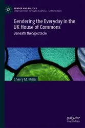 Book cover of Gendering the Everyday in the UK House of Commons by Cherry M. Miller