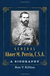 Book cover of General Abner M. Perrin, C.S.A. by Ron V. Killian