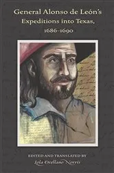 Book cover of General Alonso de León's Expeditions into Texas, 1686-1690 by Lola Orellano Norris