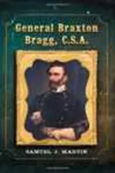 Book cover of General Braxton Bragg, C.S.A. by Samuel J. Martin