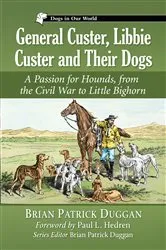 Book cover of General Custer, Libbie Custer and Their Dogs by Brian Patrick Duggan