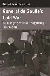 Book cover of General de Gaulle's Cold War by Garret Joseph Martin
