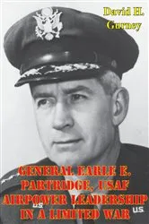 Book cover of General Earle E. Partridge, USAF Airpower Leadership In A Limited War by Unknown