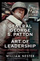 Book cover of General George S. Patton and the Art of Leadership by William Nester