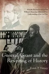 Book cover of General Grant and the Rewriting of History by Frank P. Varney