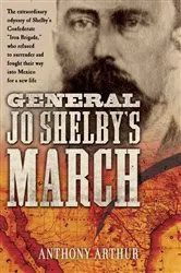 Book cover of General Jo Shelby's March by Anthony Arthur