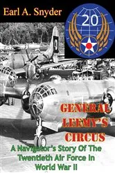 Book cover of General Leemy’s Circus: A Navigator’s Story Of The Twentieth Air Force In World War II [Illustrated Edition] by Earl A. Snyder