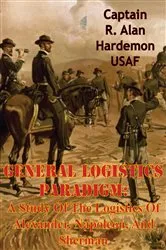 Book cover of General Logistics Paradigm: A Study Of The Logistics Of Alexander, Napoleon, And Sherman by Unknown