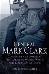 Book cover of General Mark Clark by Jon B. Mikolashek