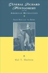 Book cover of General Richard Montgomery and the American Revolution by Hal T. Shelton