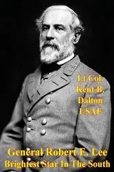 Book cover of General Robert E. Lee - Brightest Star In The South by Unknown
