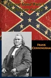 Book cover of General Stand Watie’s Confederate Indians by Frank Cunningham