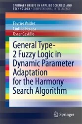 Book cover of General Type-2 Fuzzy Logic in Dynamic Parameter Adaptation for the Harmony Search Algorithm by Fevrier Valdez