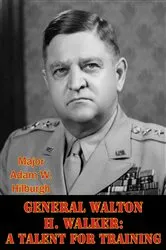 Book cover of General Walton H. Walker: A Talent For Training by Unknown