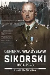 Book cover of General Wladyslaw Sikorski, 1881–1943 by Evan McGilvray