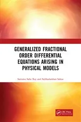 Book cover of Generalized Fractional Order Differential Equations Arising in Physical Models by Santanu Saha Ray