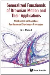 Book cover of Generalized Functionals Of Brownian Motion And Their Applications: Nonlinear Functionals Of Fundamental Stochastic Processes by Nasir Uddin Ahmed