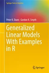 Book cover of Generalized Linear Models With Examples in R by Peter K. Dunn