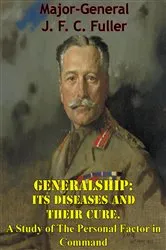 Book cover of Generalship: Its Diseases and Their Cure. A Study of The Personal Factor in Command by Unknown