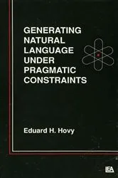 Book cover of Generating Natural Language Under Pragmatic Constraints by Eduard H. Hovy