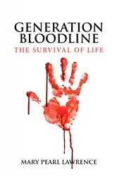 Book cover of GENERATION BLOODLINE THE SURVIVAL OF LIFE by Mary Pearl Lawrence