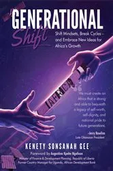 Book cover of Generational Shift: Shift Mindsets, Break Cycles, and Embrace New Ideas for Africa's Growth by Kenety Gee