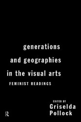 Book cover of Generations and Geographies in the Visual Arts: Feminist Readings by Griselda Pollock