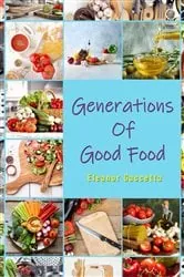 Book cover of Generations Of Good Food by Eleanor Gaccetta