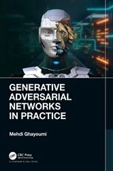 Book cover of Generative Adversarial Networks in Practice by Mehdi Ghayoumi