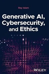 Book cover of Generative AI, Cybersecurity, and Ethics by Mohammad Rubyet Islam