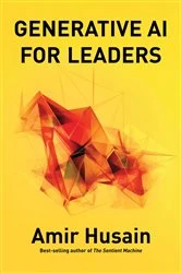 Book cover of Generative AI For Leaders by Amir Husain