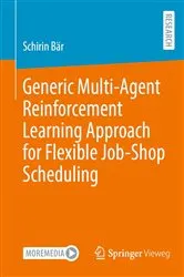 Book cover of Generic Multi-Agent Reinforcement Learning Approach for Flexible Job-Shop Scheduling by Schirin Bär