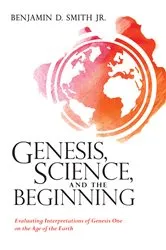 Book cover of Genesis, Science, and the Beginning by Benjamin D.Jr. Smith