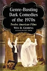 Book cover of Genre-Busting Dark Comedies of the 1970s by Wes D. Gehring