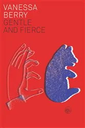 Book cover of Gentle and Fierce by Vanessa Berry