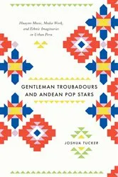 Book cover of Gentleman Troubadours and Andean Pop Stars by Joshua Tucker
