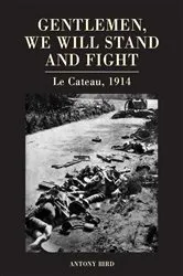 Book cover of Gentlemen, We Will Stand and Fight by Antony Bird