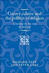 Book cover of Gentry culture and the politics of religion by Richard Cust