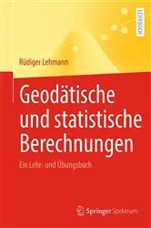 Book cover of Geodätische und statistische Berechnungen by Rüdiger Lehmann