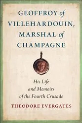 Book cover of Geoffroy of Villehardouin, Marshal of Champagne by Theodore Evergates