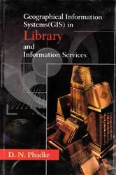Book cover of Geographical Information Systems (GIS) in Library and Information Services by D. N. Phadke