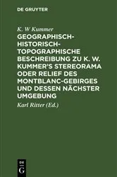 Book cover of Geographisch-historisch-topographische Beschreibung zu K. W. Kummer's Stereorama oder Relief des Montblanc-Gebirges und dessen nächster Umgebung by K. W Kummer