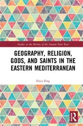Book cover of Geography, Religion, Gods, and Saints in the Eastern Mediterranean by Erica Ferg