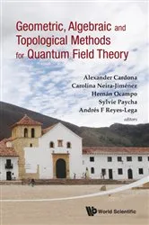 Book cover of Geometric, Algebraic And Topological Methods For Quantum Field Theory - Proceedings Of The 2011 Villa De Leyva Summer School by Unknown